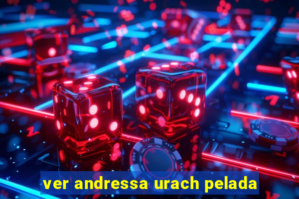 ver andressa urach pelada